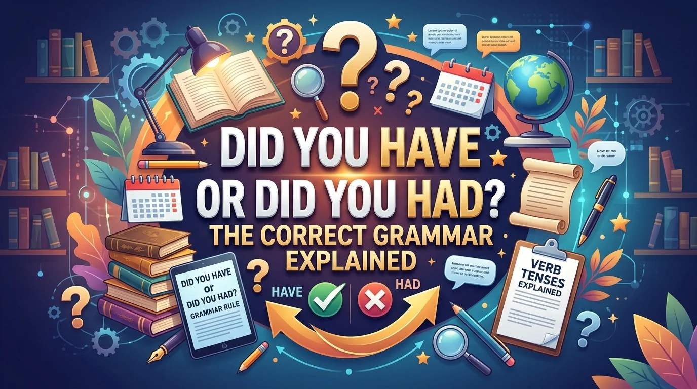 Did You Have or Did You Had The Correct Grammar Explained